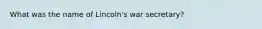 What was the name of Lincoln's war secretary?
