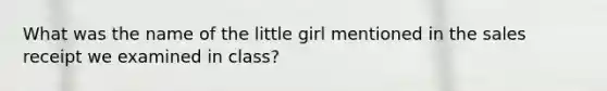 What was the name of the little girl mentioned in the sales receipt we examined in class?