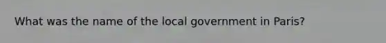 What was the name of the local government in Paris?