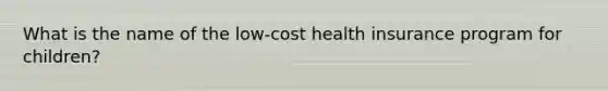 What is the name of the low-cost health insurance program for children?