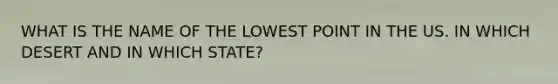 WHAT IS THE NAME OF THE LOWEST POINT IN THE US. IN WHICH DESERT AND IN WHICH STATE?