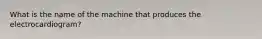 What is the name of the machine that produces the electrocardiogram?