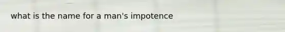 what is the name for a man's impotence