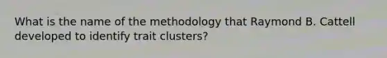 What is the name of the methodology that Raymond B. Cattell developed to identify trait clusters?