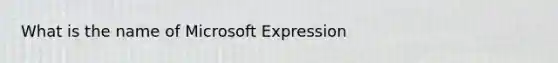 What is the name of Microsoft Expression