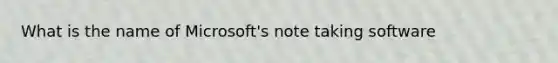 What is the name of Microsoft's note taking software