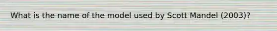 What is the name of the model used by Scott Mandel (2003)?