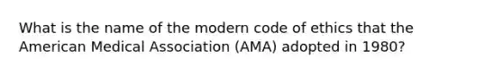 What is the name of the modern code of ethics that the American Medical Association (AMA) adopted in 1980?