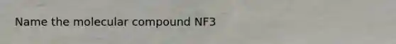 Name the molecular compound NF3