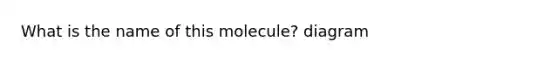 What is the name of this molecule? diagram
