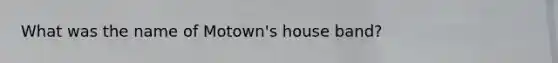 What was the name of Motown's house band?