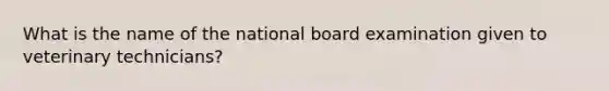 What is the name of the national board examination given to veterinary technicians?