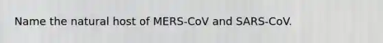 Name the natural host of MERS-CoV and SARS-CoV.