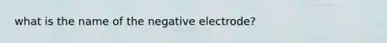 what is the name of the negative electrode?