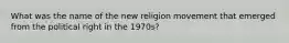 What was the name of the new religion movement that emerged from the political right in the 1970s?