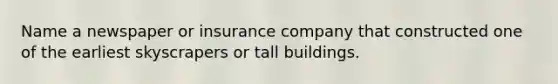 Name a newspaper or insurance company that constructed one of the earliest skyscrapers or tall buildings.