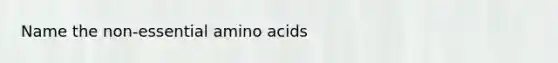 Name the non-essential <a href='https://www.questionai.com/knowledge/k9gb720LCl-amino-acids' class='anchor-knowledge'>amino acids</a>