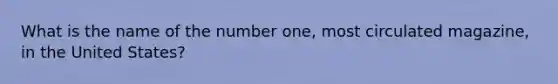 What is the name of the number one, most circulated magazine, in the United States?