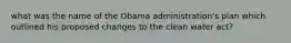 what was the name of the Obama administration's plan which outlined his proposed changes to the clean water act?