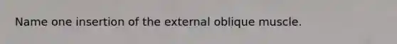 Name one insertion of the external oblique muscle.