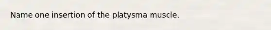 Name one insertion of the platysma muscle.