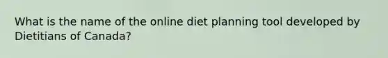 What is the name of the online diet planning tool developed by Dietitians of Canada?