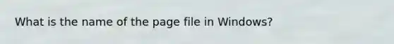 What is the name of the page file in Windows?