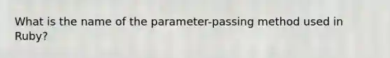 What is the name of the parameter-passing method used in Ruby?