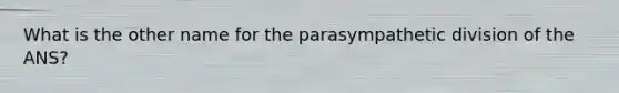 What is the other name for the parasympathetic division of the ANS?