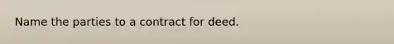 Name the parties to a contract for deed.