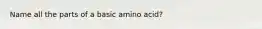 Name all the parts of a basic amino acid?