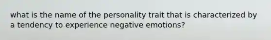 what is the name of the personality trait that is characterized by a tendency to experience negative emotions?