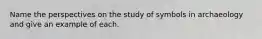 Name the perspectives on the study of symbols in archaeology and give an example of each.