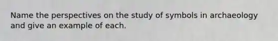 Name the perspectives on the study of symbols in archaeology and give an example of each.