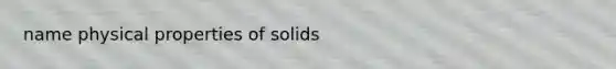 name physical properties of solids