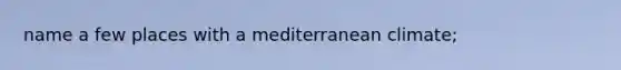 name a few places with a mediterranean climate;