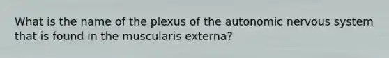 What is the name of the plexus of the autonomic nervous system that is found in the muscularis externa?