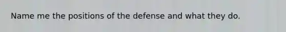 Name me the positions of the defense and what they do.