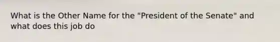 What is the Other Name for the "President of the Senate" and what does this job do