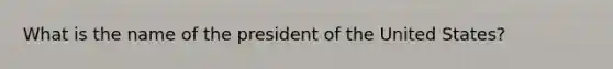 What is the name of the president of the United States?