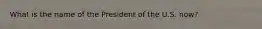 What is the name of the President of the U.S. now?