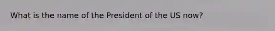 What is the name of the President of the US now?