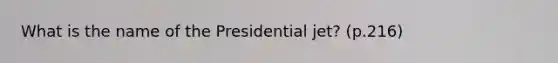 What is the name of the Presidential jet? (p.216)