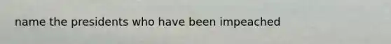 name the presidents who have been impeached
