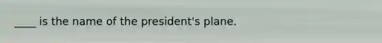 ____ is the name of the president's plane.