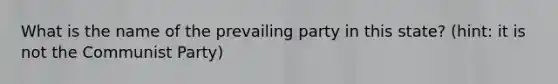 What is the name of the prevailing party in this state? (hint: it is not the Communist Party)