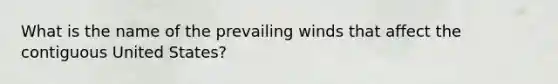 What is the name of the prevailing winds that affect the contiguous United States?