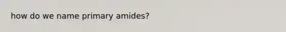 how do we name primary amides?