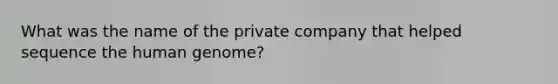 What was the name of the private company that helped sequence the human genome?