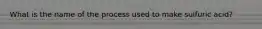 What is the name of the process used to make sulfuric acid?